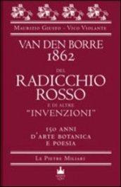 Van der Borre 1862. Del radicchio rosso e di altre «invenzioni». 150 anni d'arte botanica e poesia