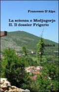 La scienza e Medjugorje. Vol. 2: Il dossier Frigerio.