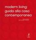 Modern Living. Guida alla casa contemporanea