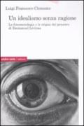 Un idealismo senza ragione. La fenomenologia e le origini del pensiero di Emmanuel Lévinas