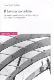 Il lavoro invisibile. Intrecci e peripezie di un'alternativa alla logica manageriale