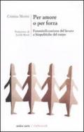 Per amore o per forza. Femminilizzazione del lavoro e biopolitiche del corpo