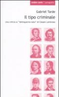 Tipo criminale. Una critica al delinquente-nato di Cesare Lombroso (Il)