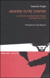 Memorie oltre confine. La letteratura postcoloniale italiana in prospettiva storica