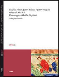 Chierici e laici, poetri politici e poteri religiosi nei secoli XI e XII. Un omaggio a Ovidio Capitani. Convegno di studio (Trieste, 26-27 novembre 2012)