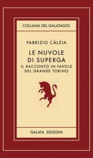 Le nuvole di Superga. Il racconto in favole del grande Torino