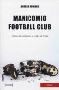 Manicomio football club. Storie di campioni e colpi di testa