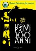 I nostri primi 100 anni. Unione sportiva bellagina