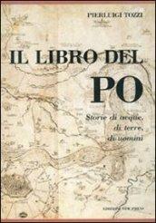 Il libro del Po. Storia di acque, di terre, di uomini