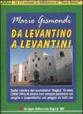 Da levantino a levantini. Dalla rubrica del quotidiano «Puglia» 15 anni (2008-1993) di diario non sempre polemico sul meglio e (soprattutto) sul peggio di tutti noi. Vol. 6