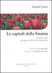 Le capitali della finanza. Uomini e città protagonisti della storia economica