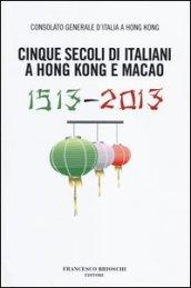 Cinque secoli di italiani a Hong Kong e Macao (1513-2013)