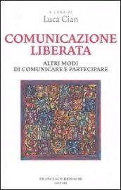 Comunicazione liberata. Altri modi di comunicare e partecipare