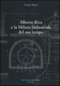 Alberto Riva e la Milano nindustriale del suo tempo