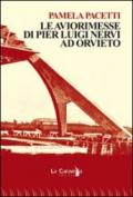 Le aviorimesse di Pier Luigi Nervi ad Orvieto. Ediz. illustrata