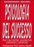 Psicologia del successo. Per calciatori, allenatori, dirigenti e genitori