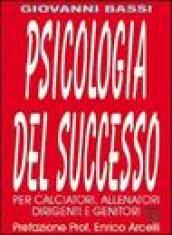 Psicologia del successo. Per calciatori, allenatori, dirigenti e genitori