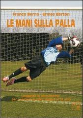 Le mani sulla palla. Progetto di allenamento per i portieri di calcio dagli 8 ai 16 anni. Con DVD