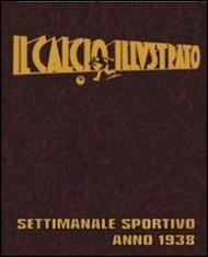 Il calcio illustrato (rist. anast. 1938). Ediz. illustrata