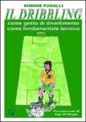 Il dribbling. Come gesto di divertimento, come fondamentale tecnico. Con DVD