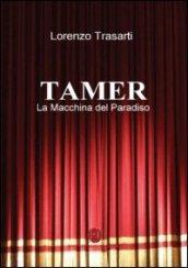 Tamer. La macchina del paradiso