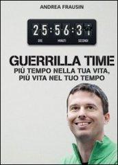 Guerrilla time. Più tempo nella tua vita, più vita nel tuo tempo