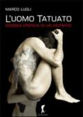 L'uomo tatuato. Odissea erotica di un mutante