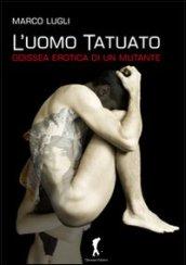 L'uomo tatuato. Odissea erotica di un mutante