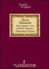 Ricette balsamiche. Storia, leggende e ricette sull'aceto balsamico tradizionale di Modena