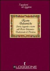 Ricette balsamiche. Storia, leggende e ricette sull'aceto balsamico tradizionale di Modena