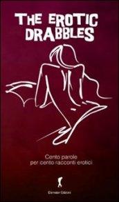 The Erotic Drabbles, cento racconti erotici di cento parole: (Eroxe, dove l'eros si fa parola) (Damster - Eroxè, dove l'eros si fa parola)