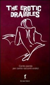 The Erotic Drabbles, cento racconti erotici di cento parole: (Eroxe, dove l'eros si fa parola) (Damster - Eroxè, dove l'eros si fa parola)