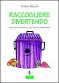 Raccogliere divertendo. Opuscolo informativo sulla raccolta differenziata. Ediz. illustrata