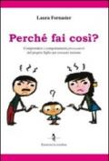 Perché fai così? Comprendere i compartamenti provocatori del proprio figlio per crescere insieme