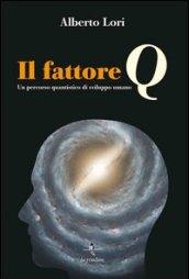 Il fattore Q. Un percorso quantistico di sviluppo umano. Con Contenuto digitale per download e accesso on line