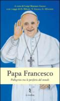 Papa Francesco. Pellegrino tra le periferie del mondo