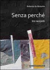 Senza perché. Tre racconti