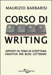 Corso di Blog Writing. Appunti in tema di scrittura creativa per blog letterari (Compendium)