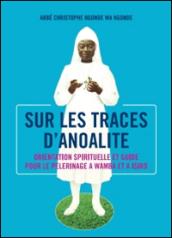 Sur le traces d'anoalite. Orientation spirituelle et guide pour le pelerinage a Wamba ed a Isiro