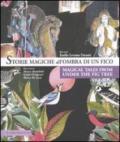 Storie magiche all'ombra di un fico-Magical tales from under the fig tree. Ediz. bilingue