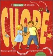 Il coraggio di essere cuore. Diventare grandi senza dimenticare i bagagli più preziosi: i sentimenti. Ediz. illustrata