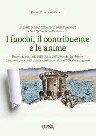 I fuochi, il contribuente e le anime. Il paesaggio agrario della Costa dei Trabocchi: l'ambiente, il territorio, le attività umane e istituzionali, dal '700 ai nostri giorni