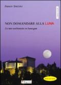 Non domandare alla luna. Un noir ambientato in Romagna