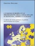 L'Unione Europea e la promozione della rule of law in Romania, Serbia e Ucraina. Le riforme dei sistemi giudiziari e le politiche anti-corruzione nei tre paesi
