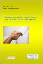 Cambiamenti socioculturali oggi. Agenzie educative e nuove sfide