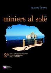 Miniere al sole. Guida al parco geominerario storico e ambientale della Sardegna