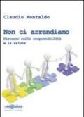 Non ci arrendiamo. Discorso sulla responsabilità e la salute