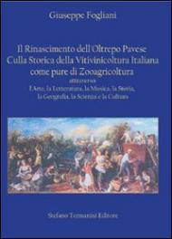 Il Rinascimento dell'Oltrepo pavese. Culla storica della vitivinicoltura italiana come pure di zooagricoltura