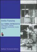 La terra ritrovata. Storiografia e memoria della prima immigrazione italiana in Brasile
