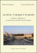 La terra, il sangue e le parole, Israele e palestina. Un percorso minato verso la pace